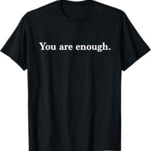 You are enough unisex T-shirt
